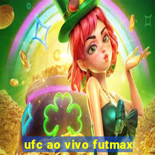 ufc ao vivo futmax